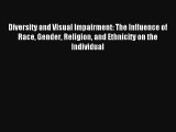 [PDF Download] Diversity and Visual Impairment: The Influence of Race Gender Religion and Ethnicity