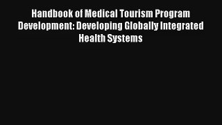 Handbook of Medical Tourism Program Development: Developing Globally Integrated Health Systems