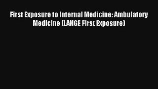 First Exposure to Internal Medicine: Ambulatory Medicine (LANGE First Exposure) Download