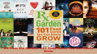Read  RX from the Garden 101 Food Cures You Can Easily Grow Ebook Free