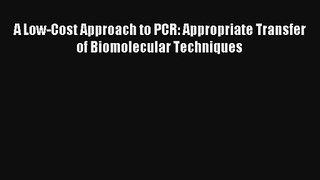 Download A Low-Cost Approach to PCR: Appropriate Transfer of Biomolecular Techniques# Ebook