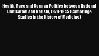 Health Race and German Politics between National Unification and Nazism 1870-1945 (Cambridge