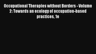 Occupational Therapies without Borders - Volume 2: Towards an ecology of occupation-based practices