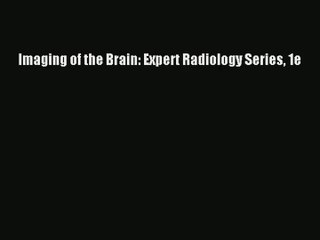 Imaging of the Brain: Expert Radiology Series 1e  Online Book