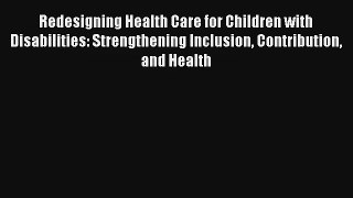 Redesigning Health Care for Children with Disabilities: Strengthening Inclusion Contribution