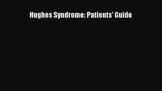Read Hughes Syndrome: Patients' Guide Ebook Free