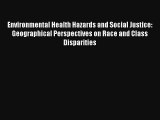 Environmental Health Hazards and Social Justice: Geographical Perspectives on Race and Class