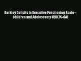 Barkley Deficits in Executive Functioning Scale--Children and Adolescents (BDEFS-CA)  Free