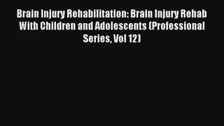 Download Brain Injury Rehabilitation: Brain Injury Rehab With Children and Adolescents (Professional