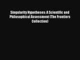 Singularity Hypotheses: A Scientific and Philosophical Assessment (The Frontiers Collection)