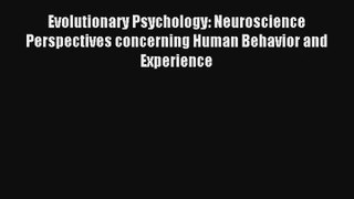 Read Evolutionary Psychology: Neuroscience Perspectives concerning Human Behavior and Experience
