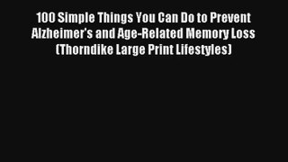 Read 100 Simple Things You Can Do to Prevent Alzheimer's and Age-Related Memory Loss (Thorndike