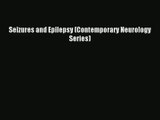 Seizures and Epilepsy (Contemporary Neurology Series) Download