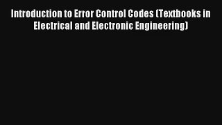 Download Introduction to Error Control Codes (Textbooks in Electrical and Electronic Engineering)#