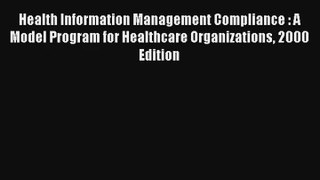 Read Health Information Management Compliance : A Model Program for Healthcare Organizations