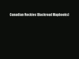 Canadian Rockies (Backroad Mapbooks) [Read] Online
