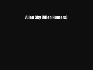 Alien Sky (Alien Hunters) [Read] Online