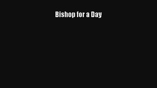 Bishop for a Day [PDF Download] Full Ebook