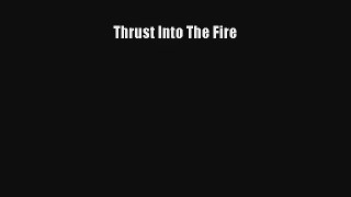 Thrust Into The Fire [PDF Download] Full Ebook