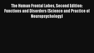 The Human Frontal Lobes Second Edition: Functions and Disorders (Science and Practice of Neuropsychology)