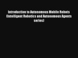 Read Introduction to Autonomous Mobile Robots (Intelligent Robotics and Autonomous Agents series)#