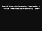 Read Rhetoric Innovation Technology: Case Studies of Technical Communication in Technology