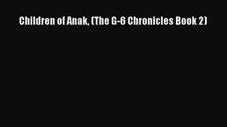 Children of Anak (The G-6 Chronicles Book 2) [Read] Online