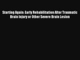 Starting Again: Early Rehabilitation After Traumatic Brain Injury or Other Severe Brain Lesion
