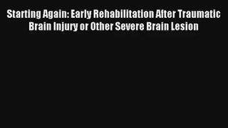 Starting Again: Early Rehabilitation After Traumatic Brain Injury or Other Severe Brain Lesion