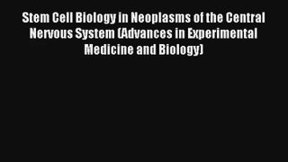 Stem Cell Biology in Neoplasms of the Central Nervous System (Advances in Experimental Medicine