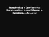 Neurochemistry of Consciousness: Neurotransmitters in mind (Advances in Consciousness Research)