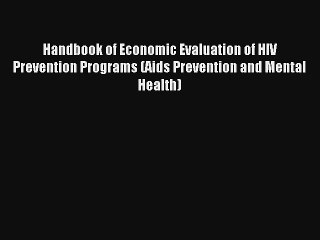 Handbook of Economic Evaluation of HIV Prevention Programs (Aids Prevention and Mental Health)