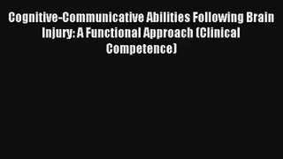 Cognitive-Communicative Abilities Following Brain Injury: A Functional Approach (Clinical Competence)