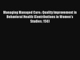 Managing Managed Care:: Quality Improvement in Behavioral Health (Contributions in Women's