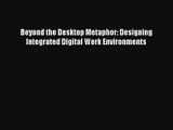 Read Beyond the Desktop Metaphor: Designing Integrated Digital Work Environments# Ebook Online