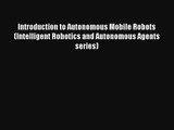 Read Introduction to Autonomous Mobile Robots (Intelligent Robotics and Autonomous Agents series)#