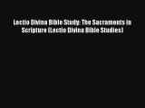 Lectio Divina Bible Study: The Sacraments in Scripture (Lectio Divina Bible Studies) [Read]