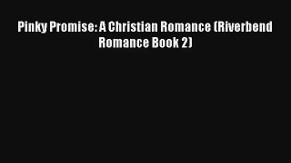Pinky Promise: A Christian Romance (Riverbend Romance Book 2) [Download] Full Ebook