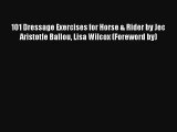 101 Dressage Exercises for Horse & Rider by Jec Aristotle Ballou Lisa Wilcox (Foreword by)