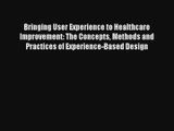 Bringing User Experience to Healthcare Improvement: The Concepts Methods and Practices of Experience-Based