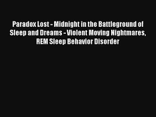 [PDF Download] Paradox Lost - Midnight in the Battleground of Sleep and Dreams - Violent Moving
