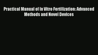 Download Practical Manual of In Vitro Fertilization: Advanced Methods and Novel Devices Ebook