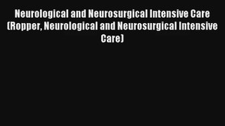 Neurological and Neurosurgical Intensive Care (Ropper Neurological and Neurosurgical Intensive