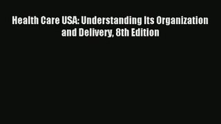 Read Health Care USA: Understanding Its Organization and Delivery 8th Edition# Ebook Free
