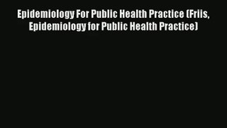 Read Epidemiology For Public Health Practice (Friis Epidemiology for Public Health Practice)#