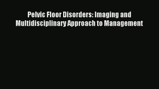 Read Pelvic Floor Disorders: Imaging and Multidisciplinary Approach to Management Ebook Free