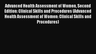 Read Advanced Health Assessment of Women Second Edition: Clinical Skills and Procedures (Advanced