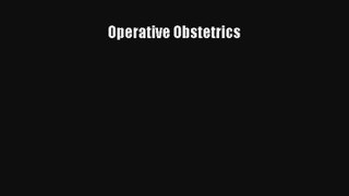 Read Operative Obstetrics Ebook Free