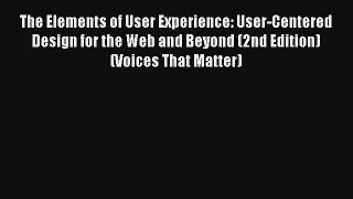 Read The Elements of User Experience: User-Centered Design for the Web and Beyond (2nd Edition)#