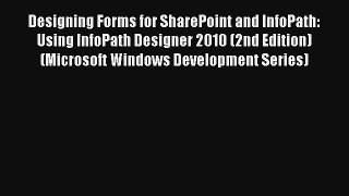 Download Designing Forms for SharePoint and InfoPath: Using InfoPath Designer 2010 (2nd Edition)